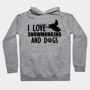 Snowmobile - I love snowmobiling and dogs Hoodie